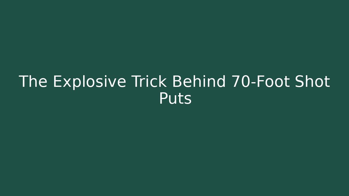 The Explosive Trick Behind 70-Foot Shot Puts