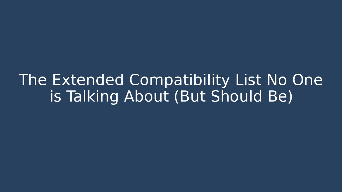 The Extended Compatibility List No One is Talking About (But Should Be) - Critter Realm