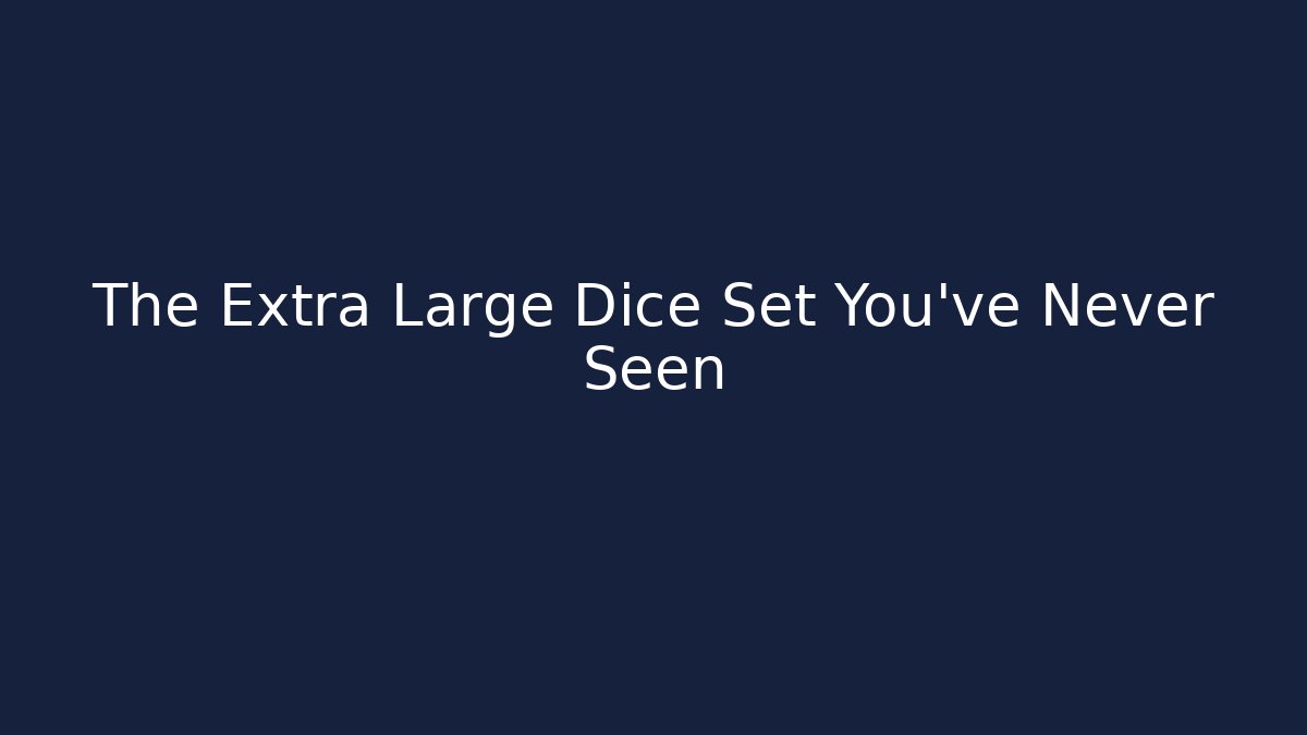 The Extra Large Dice Set You've Never Seen - Critter Realm