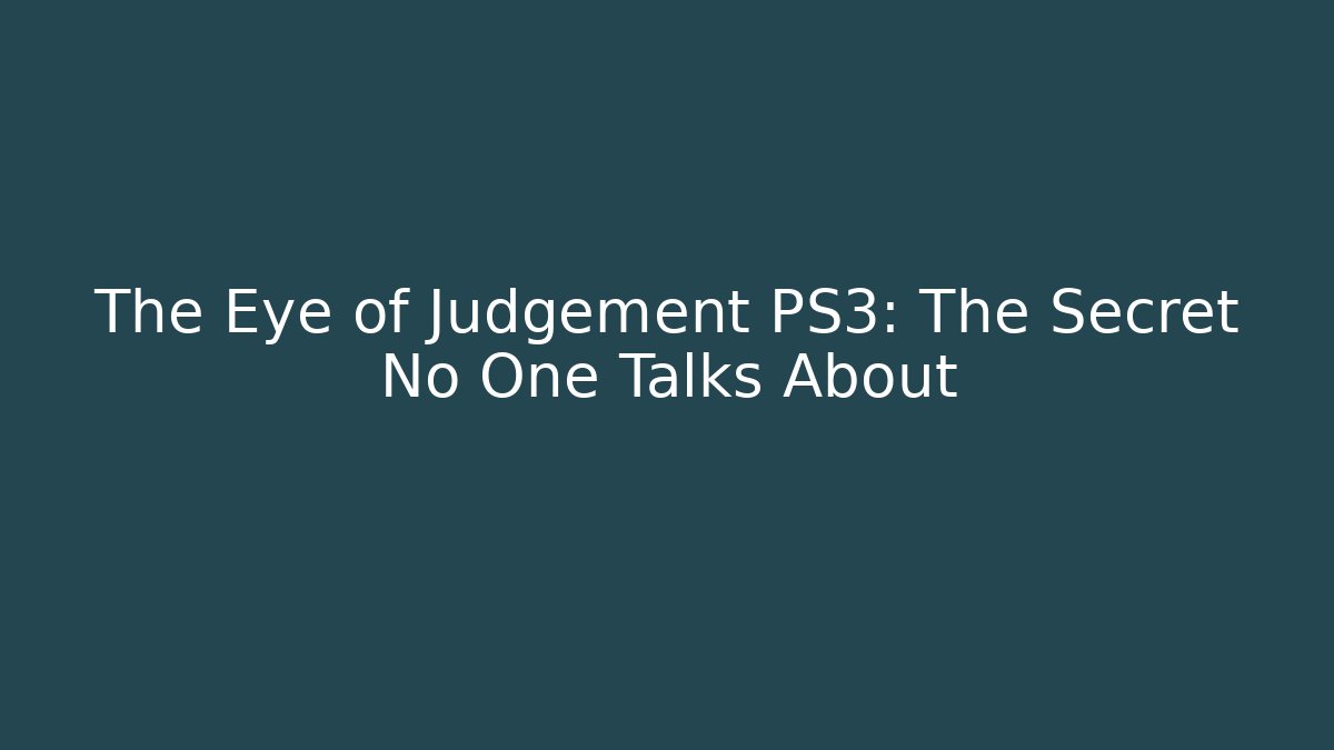 The Eye of Judgement PS3: The Secret No One Talks About
