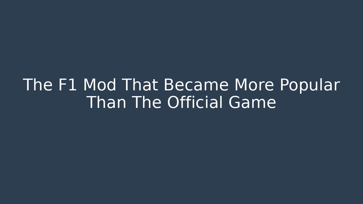 The F1 Mod That Became More Popular Than The Official Game