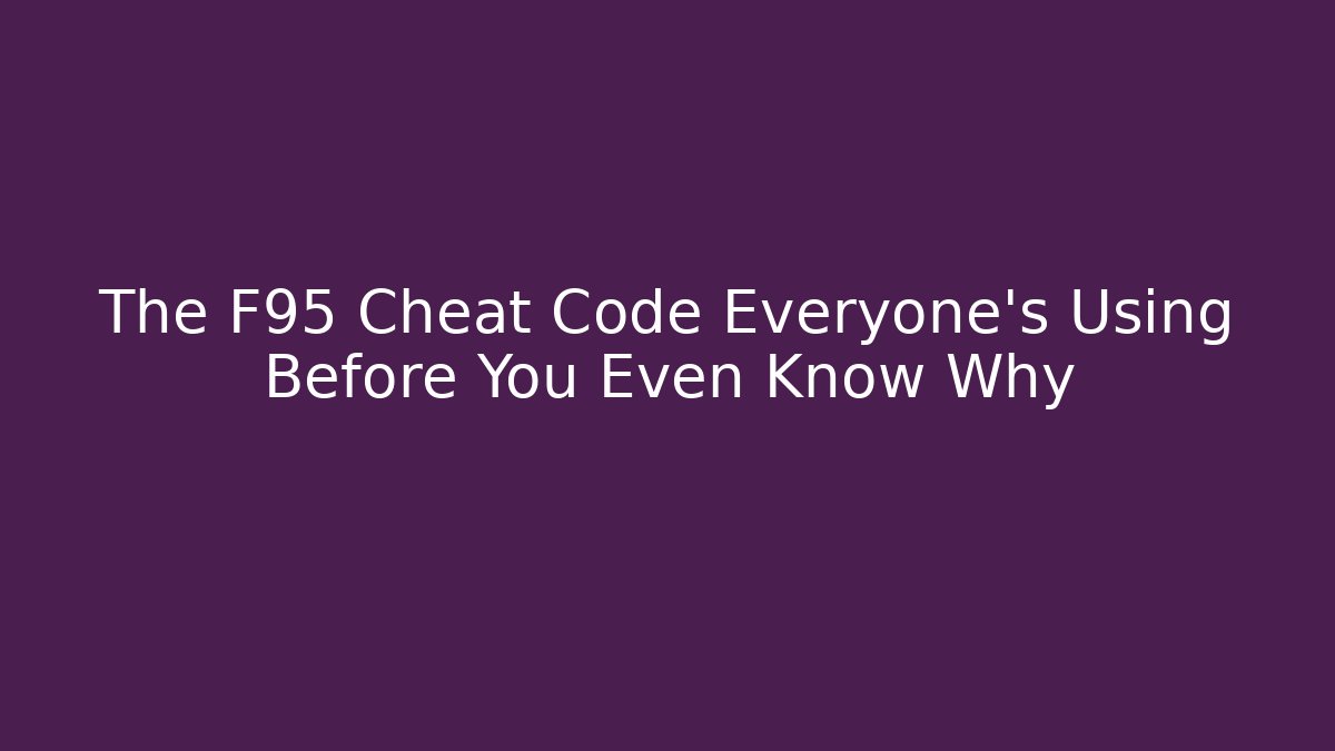 The F95 Cheat Code Everyone's Using Before You Even Know Why