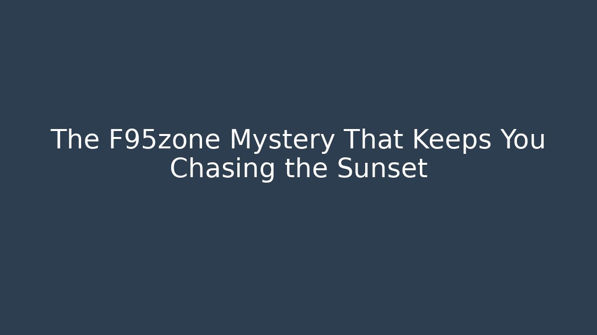 The F95zone Mystery That Keeps You Chasing the Sunset