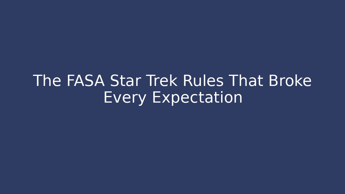 The FASA Star Trek Rules That Broke Every Expectation