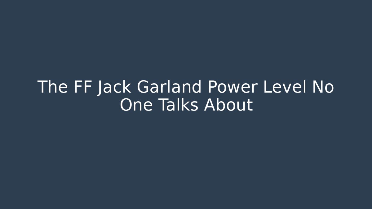 The FF Jack Garland Power Level No One Talks About