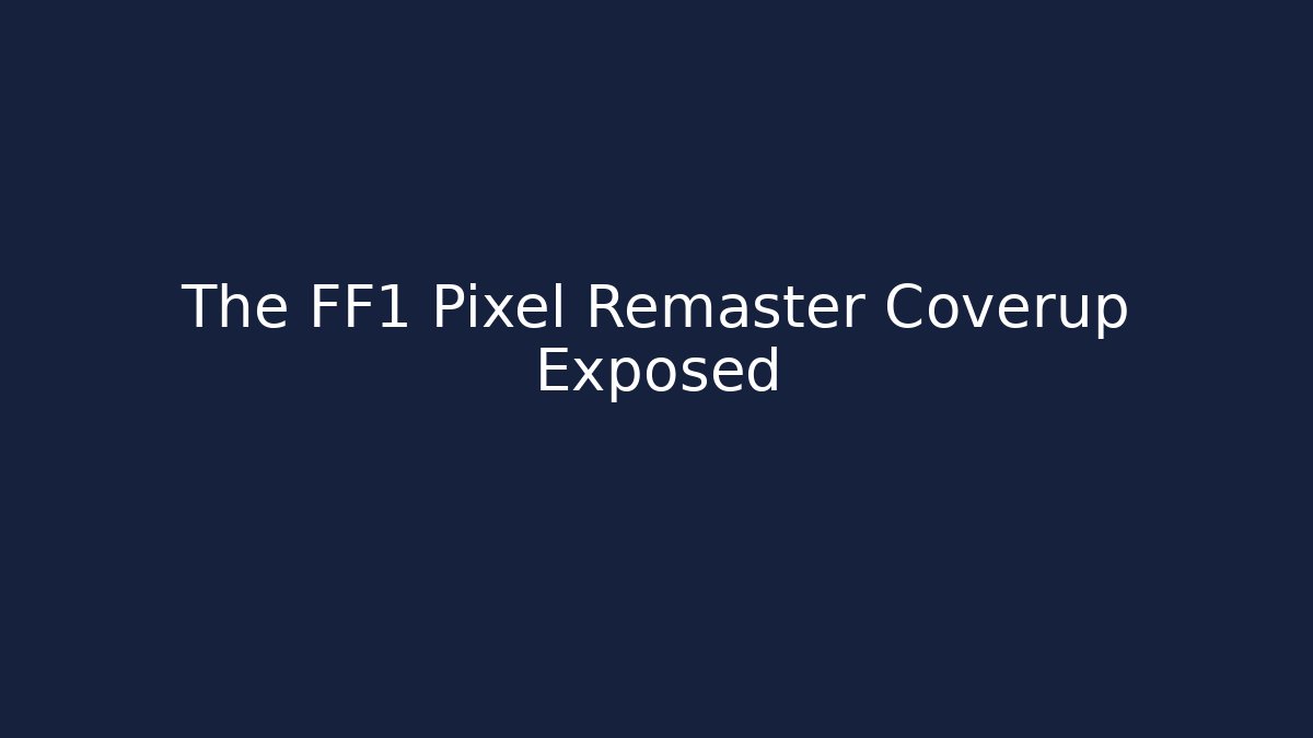 The FF1 Pixel Remaster Coverup Exposed