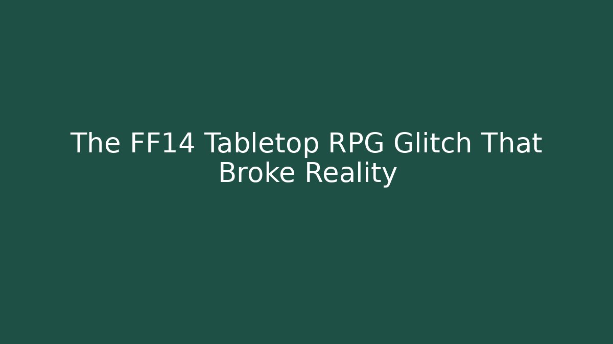 The FF14 Tabletop RPG Glitch That Broke Reality
