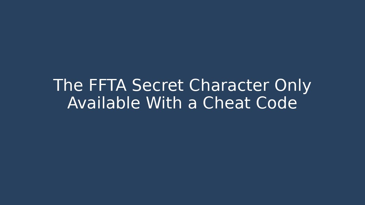 The FFTA Secret Character Only Available With a Cheat Code
