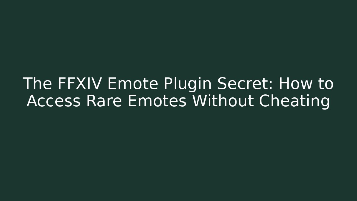 The FFXIV Emote Plugin Secret: How to Access Rare Emotes Without Cheating - Critter Realm