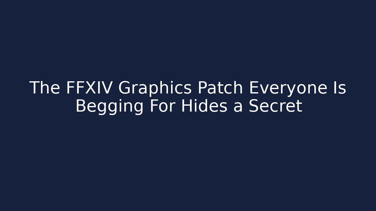 The FFXIV Graphics Patch Everyone Is Begging For Hides a Secret