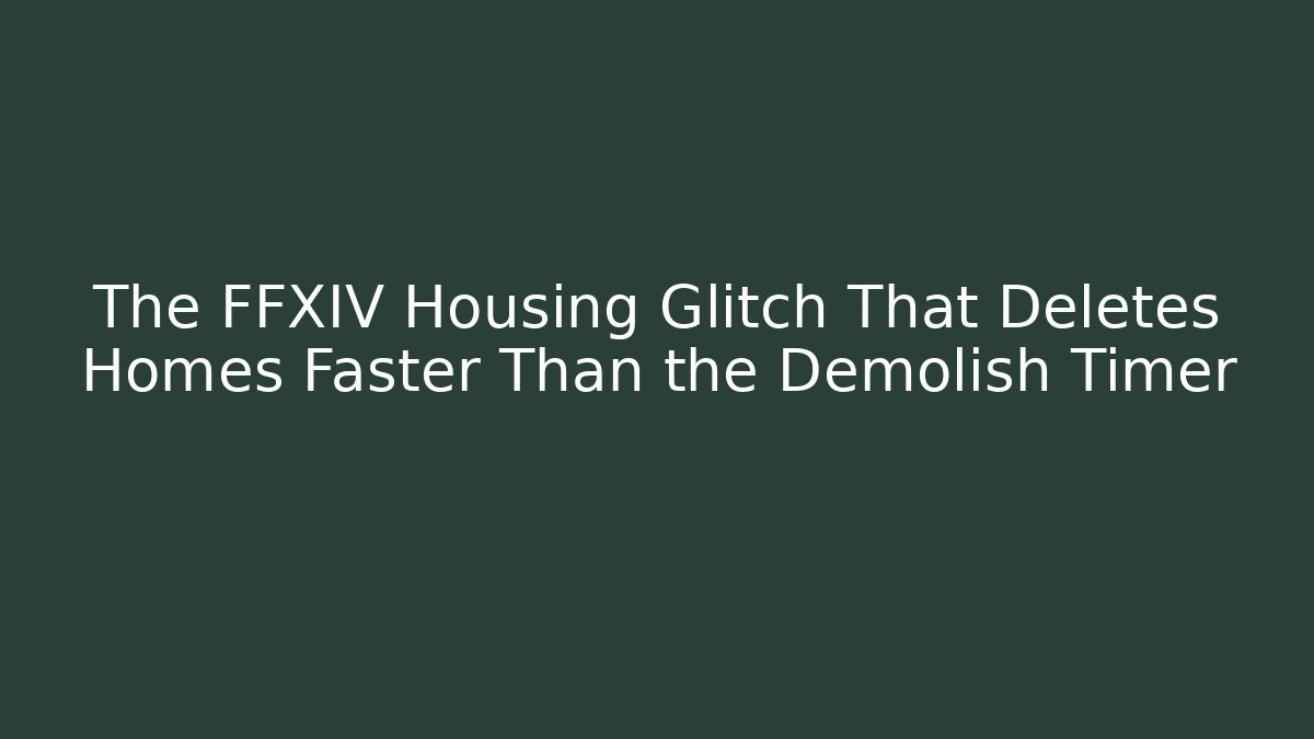 The FFXIV Housing Glitch That Deletes Homes Faster Than the Demolish Timer