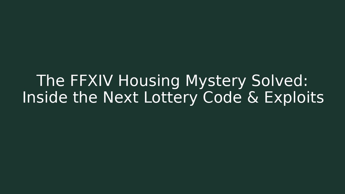The FFXIV Housing Mystery Solved: Inside the Next Lottery Code & Exploits