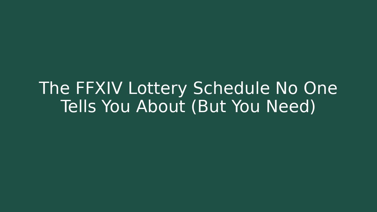 The FFXIV Lottery Schedule No One Tells You About (But You Need)