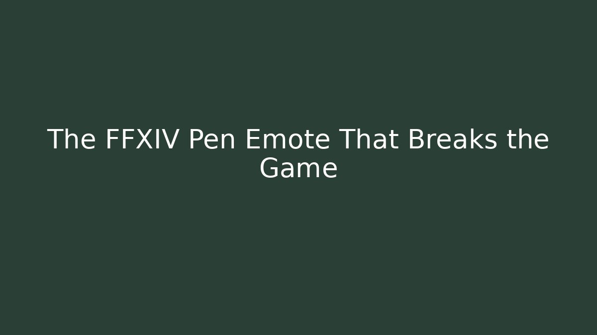 The FFXIV Pen Emote That Breaks the Game