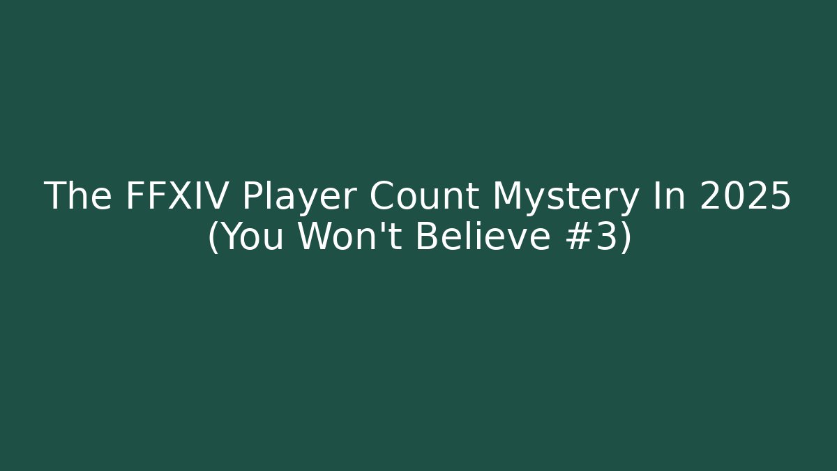 The FFXIV Player Count Mystery In 2025 (You Won't Believe #3)
