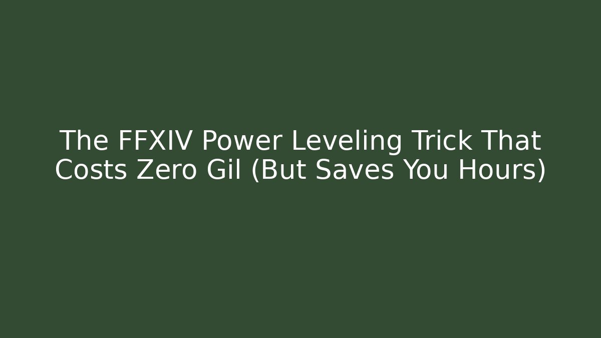The FFXIV Power Leveling Trick That Costs Zero Gil (But Saves You Hours)