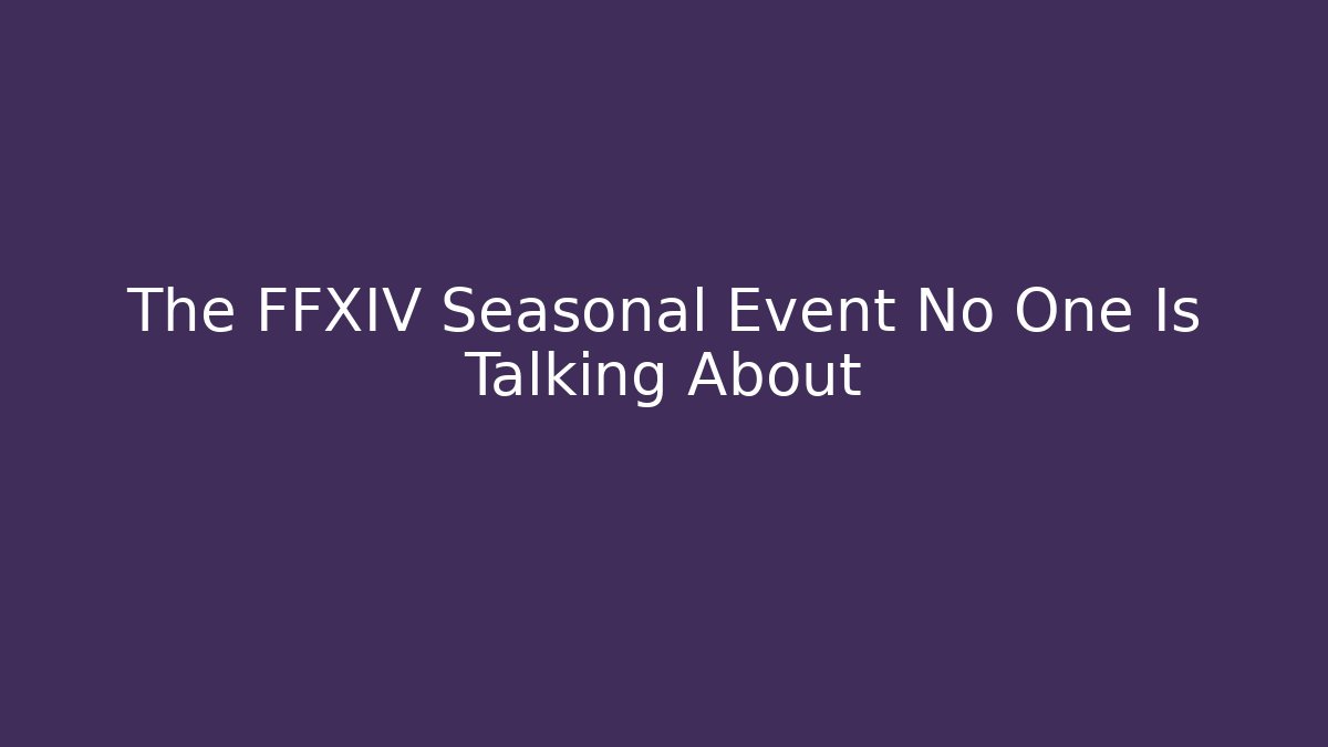 The FFXIV Seasonal Event No One Is Talking About
