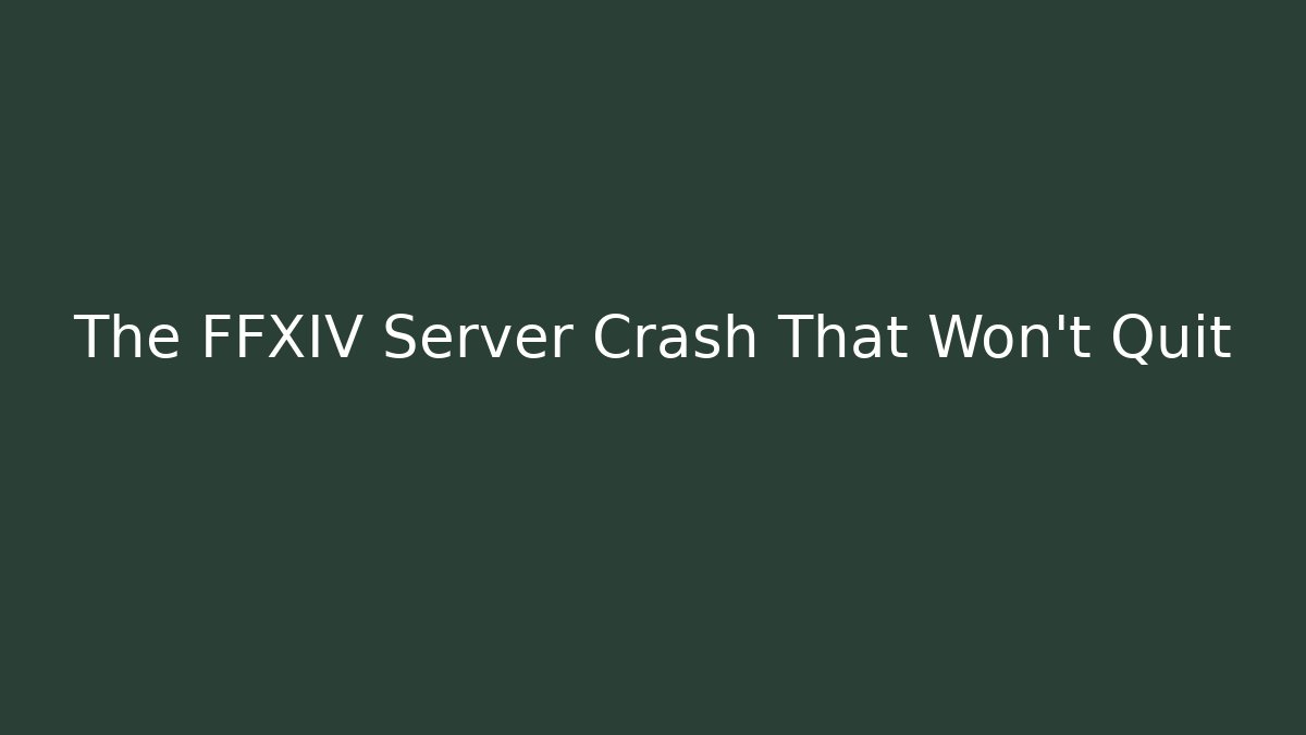 The FFXIV Server Crash That Won’t Quit