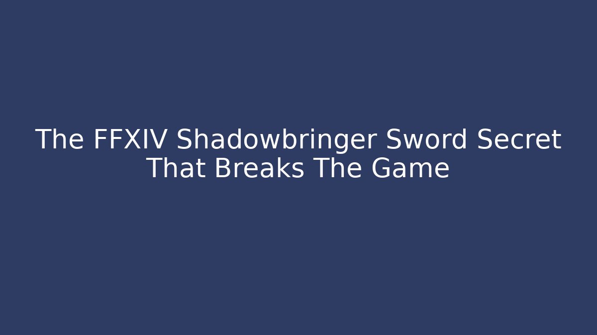 The FFXIV Shadowbringer Sword Secret That Breaks The Game