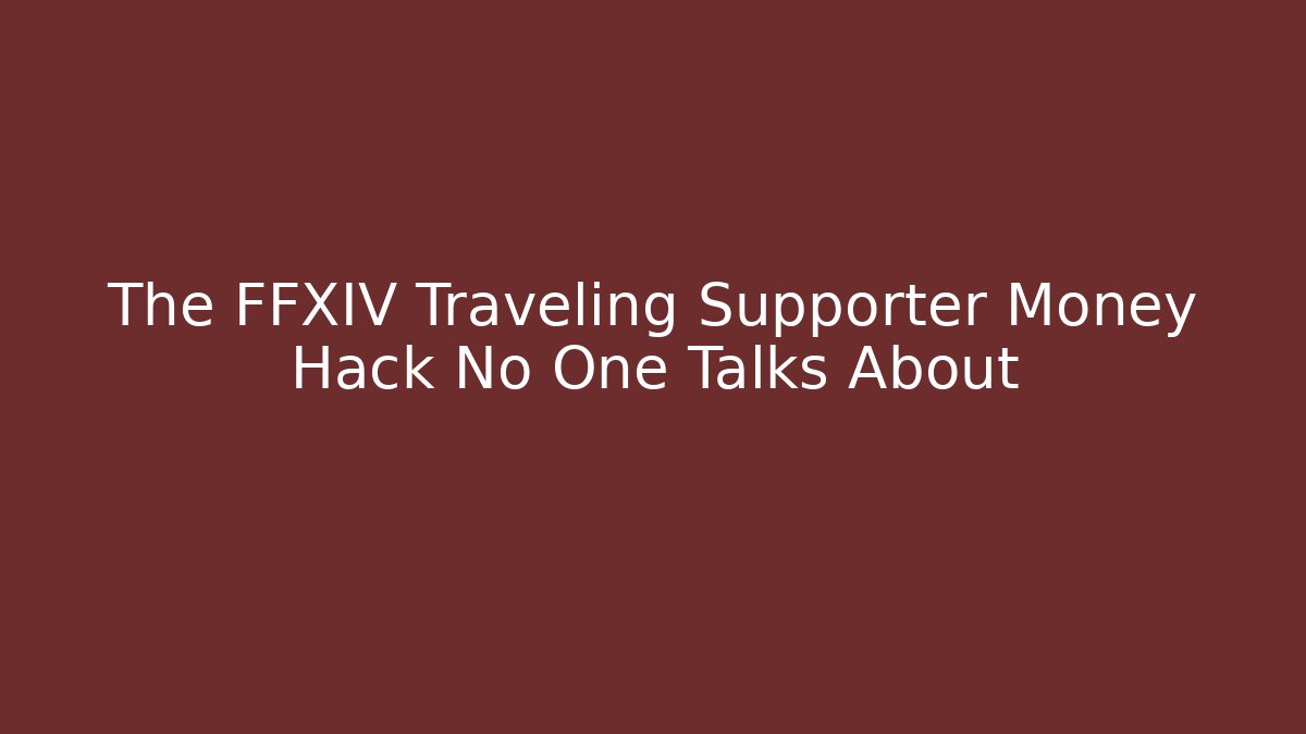 The FFXIV Traveling Supporter Money Hack No One Talks About - Critter Realm