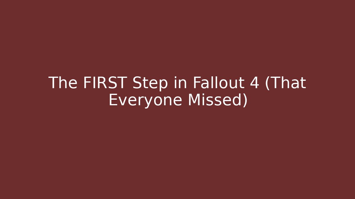 The FIRST Step in Fallout 4 (That Everyone Missed)
