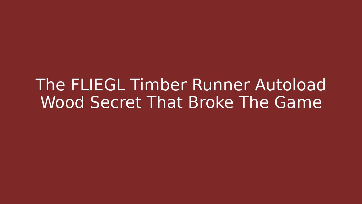 The FLIEGL Timber Runner Autoload Wood Secret That Broke The Game