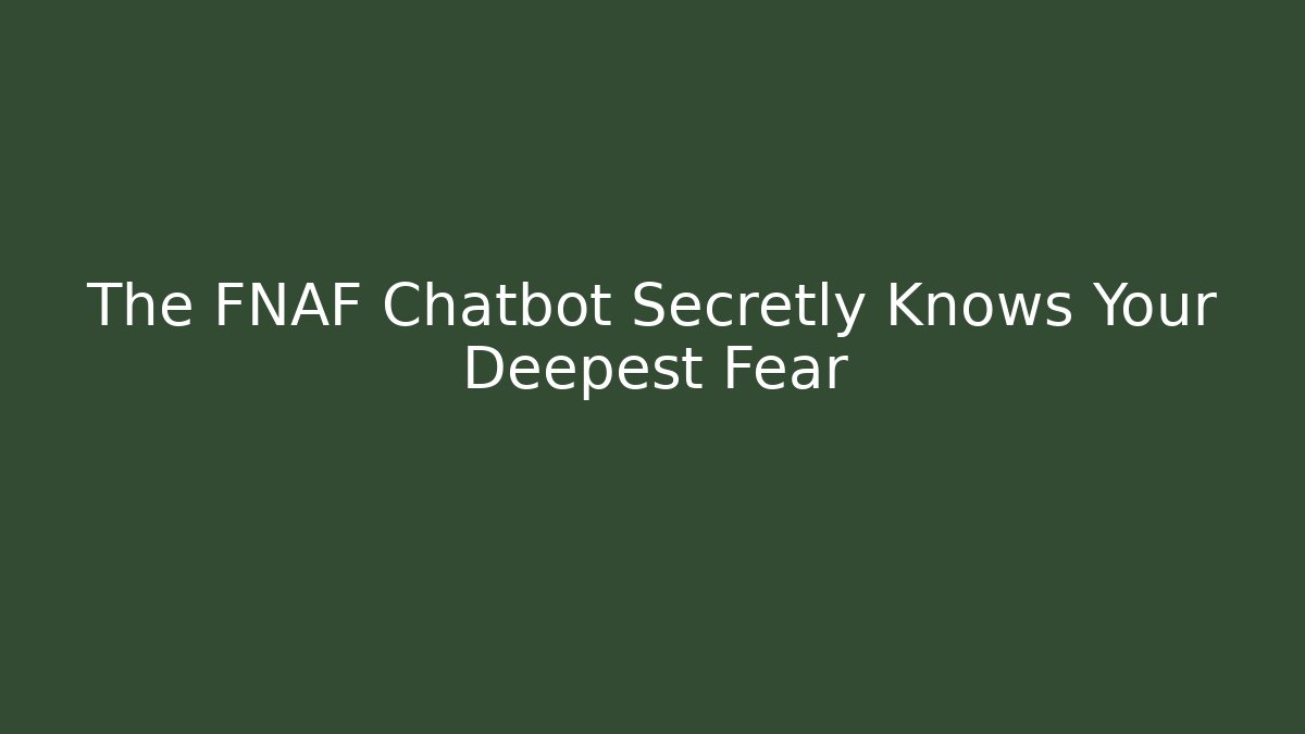 The FNAF Chatbot Secretly Knows Your Deepest Fear