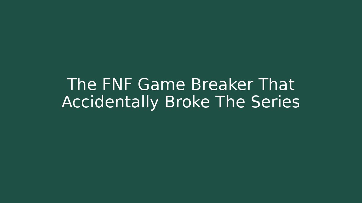 The FNF Game Breaker That Accidentally Broke The Series