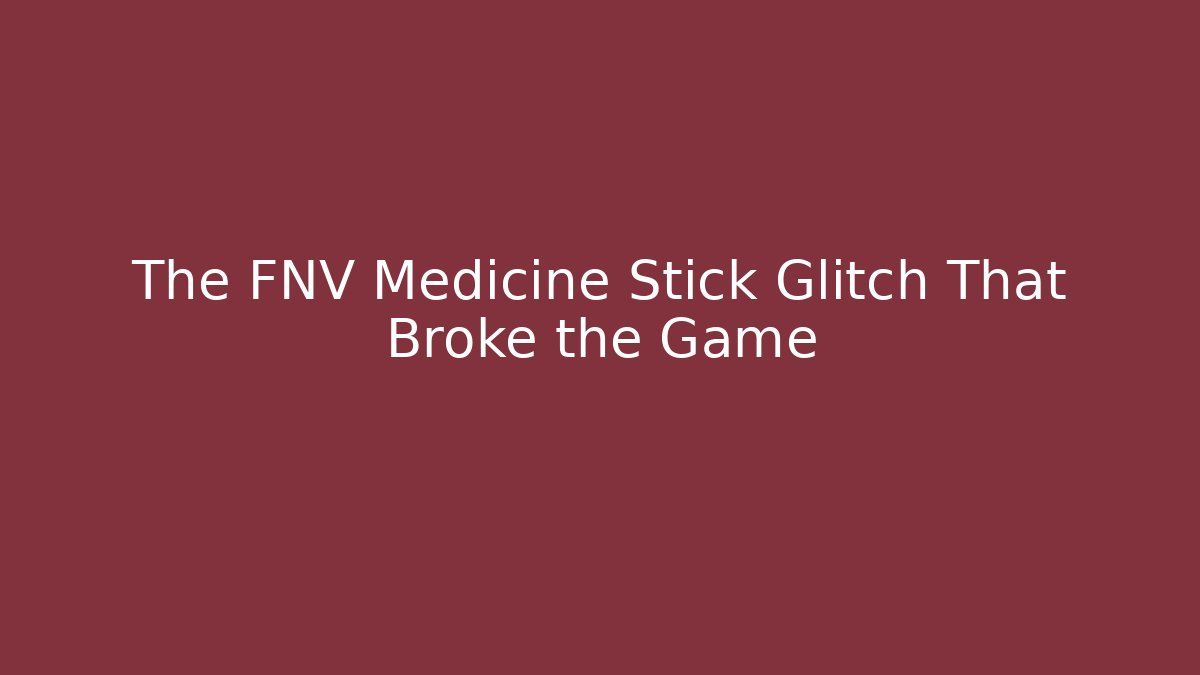 The FNV Medicine Stick Glitch That Broke the Game