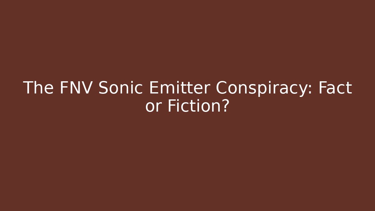 The FNV Sonic Emitter Conspiracy: Fact or Fiction?