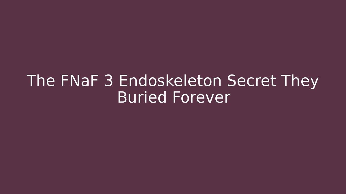 The FNaF 3 Endoskeleton Secret They Buried Forever