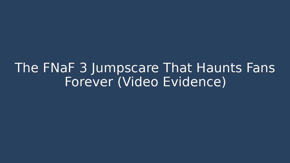 The FNaF 3 Jumpscare That Haunts Fans Forever (Video Evidence)