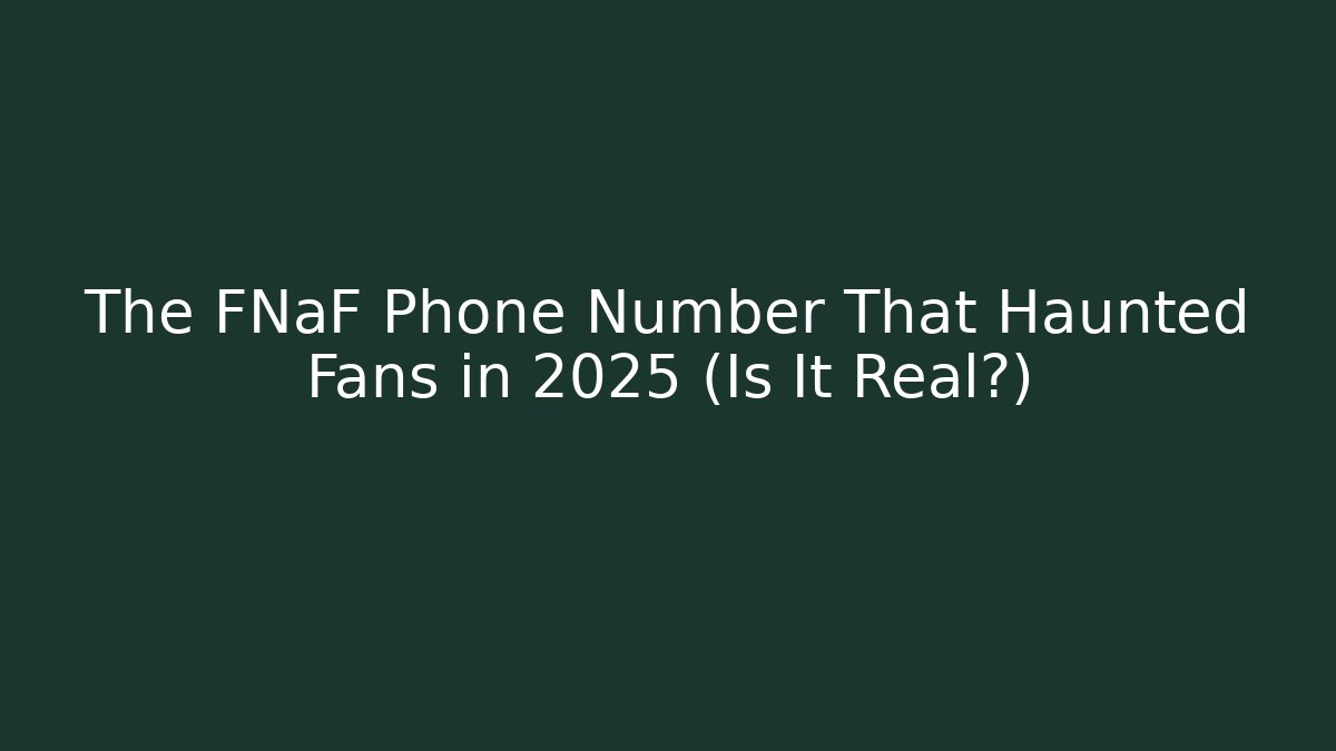 The FNaF Phone Number That Haunted Fans in 2025 (Is It Real?)