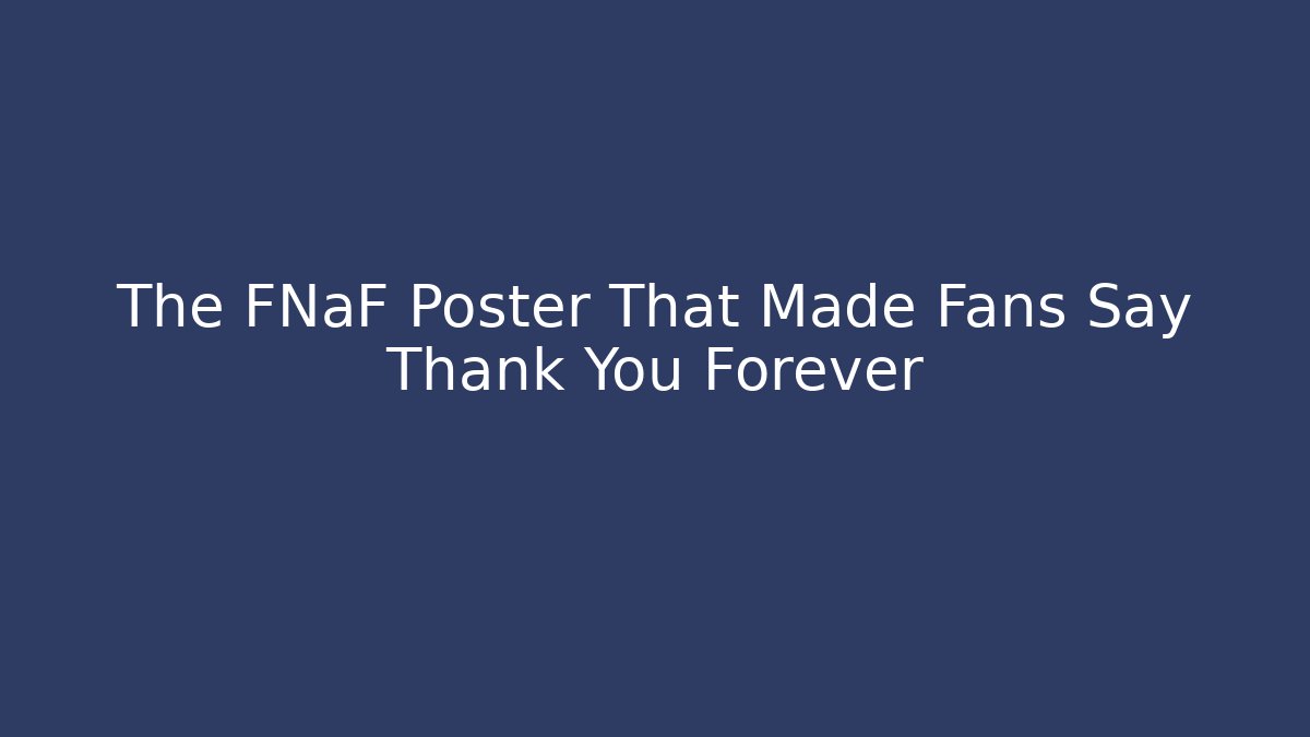 The FNaF Poster That Made Fans Say Thank You Forever