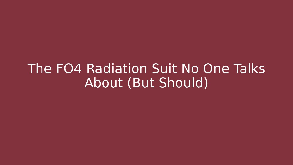 The FO4 Radiation Suit No One Talks About (But Should)