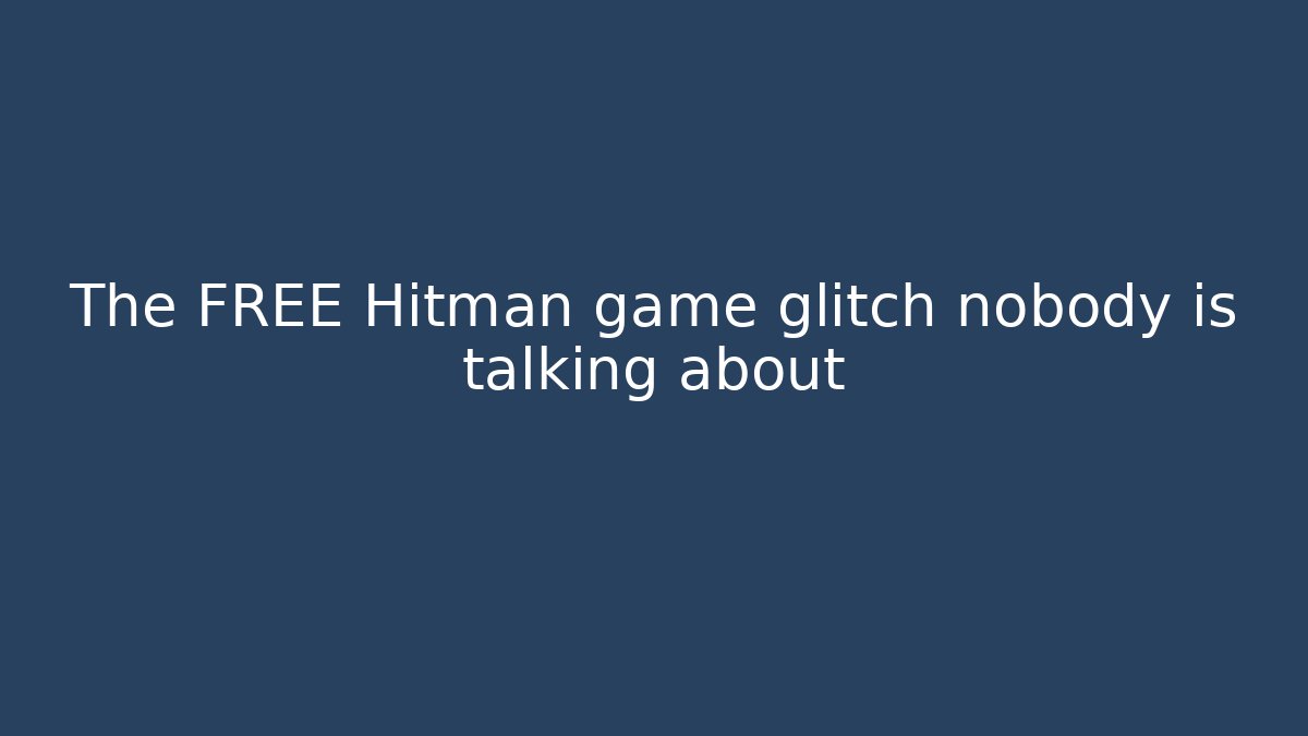 The FREE Hitman game glitch nobody is talking about