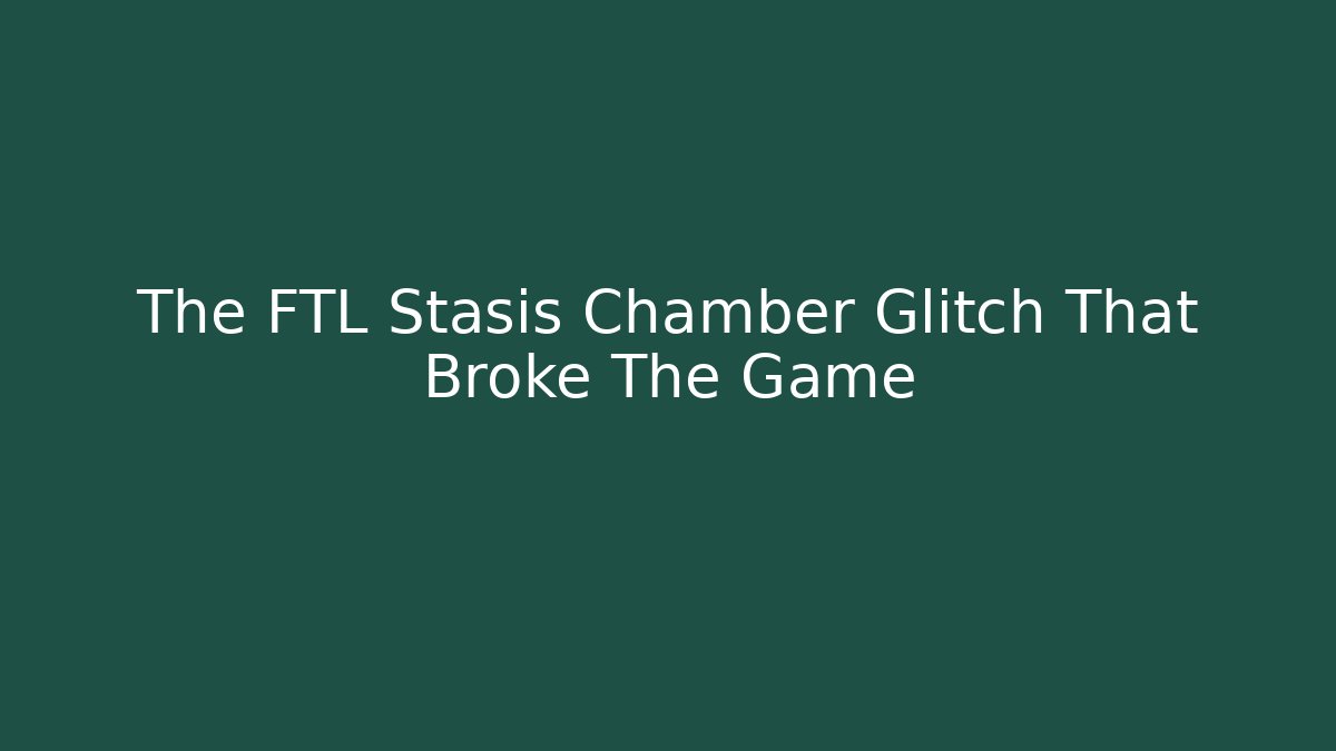The FTL Stasis Chamber Glitch That Broke The Game