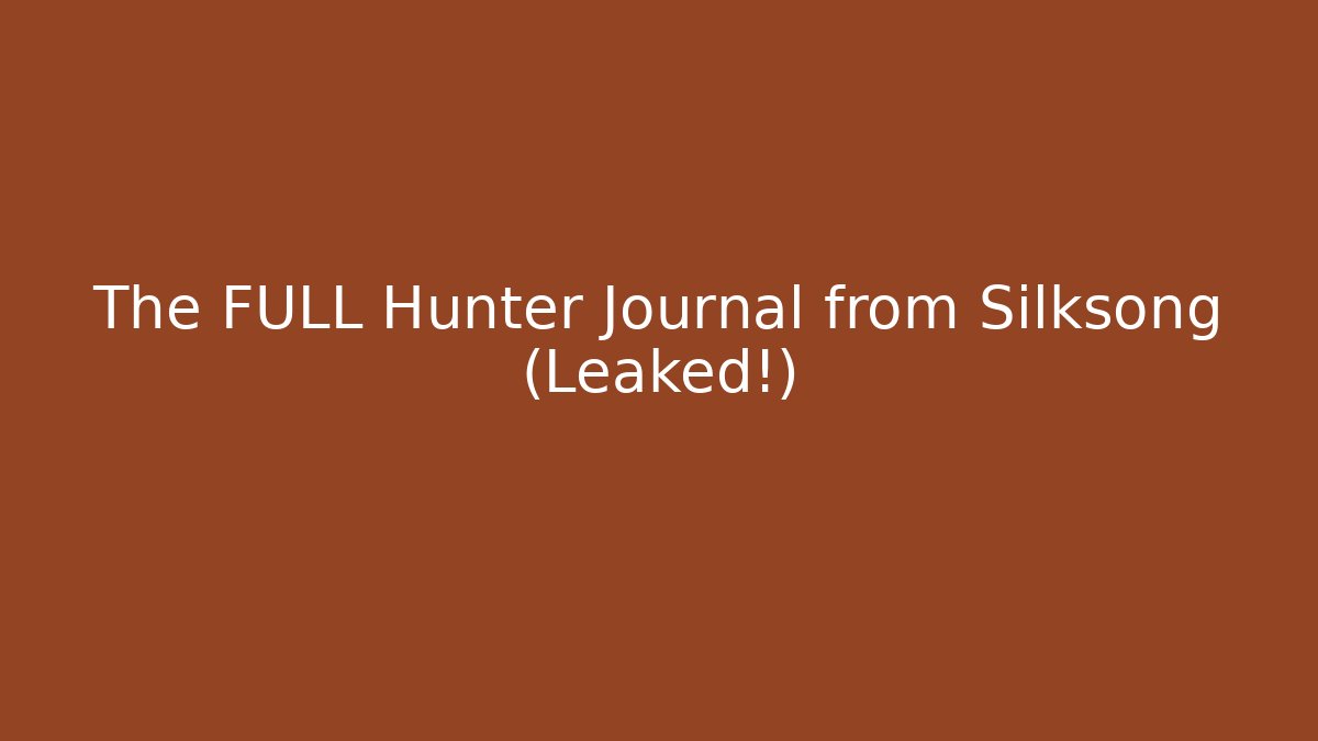The FULL Hunter Journal from Silksong (Leaked!)