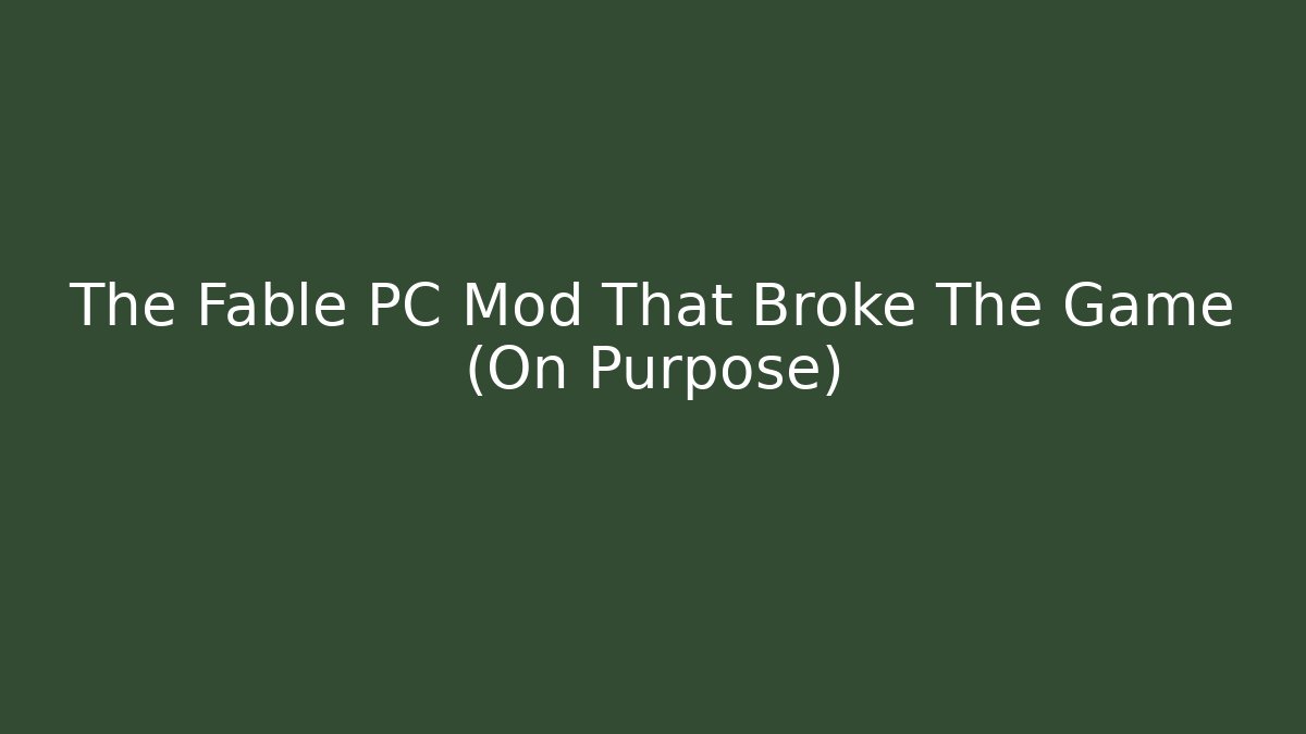 The Fable PC Mod That Broke The Game (On Purpose)