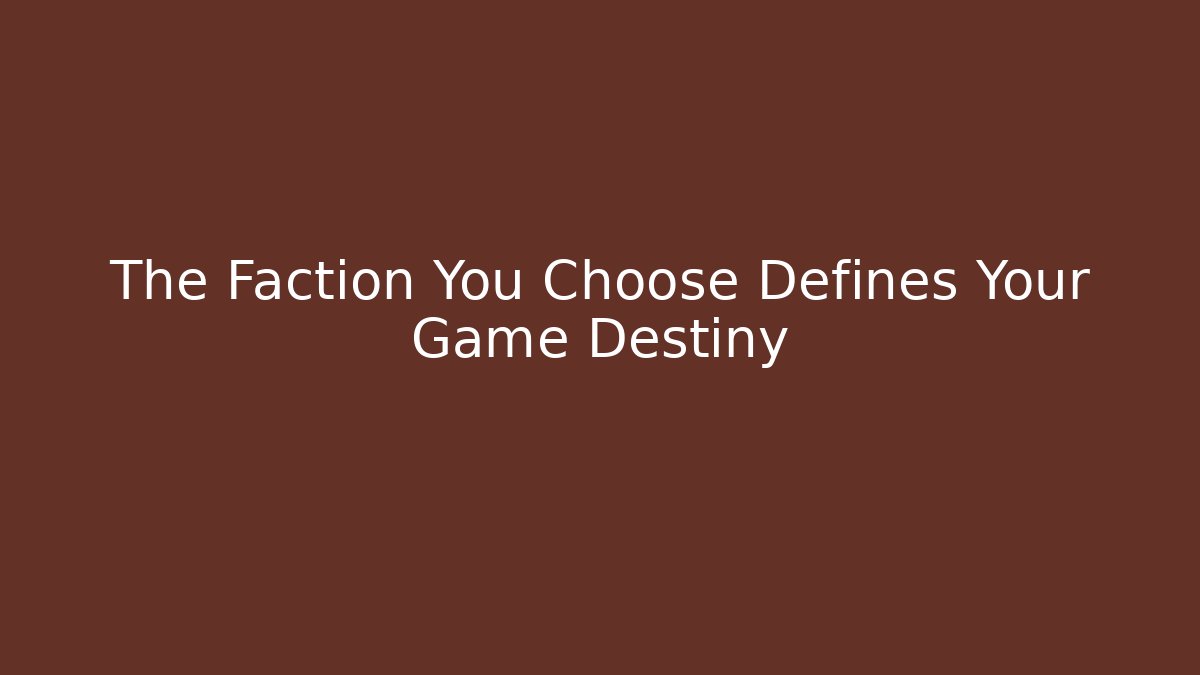 The Faction You Choose Defines Your Game Destiny