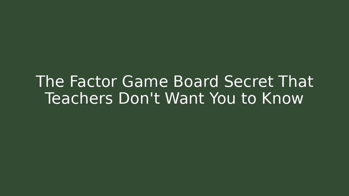 The Factor Game Board Secret That Teachers Don’t Want You to Know