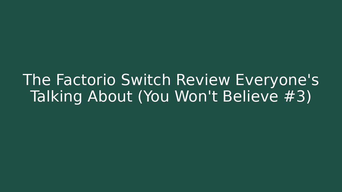 The Factorio Switch Review Everyone's Talking About (You Won't Believe #3)