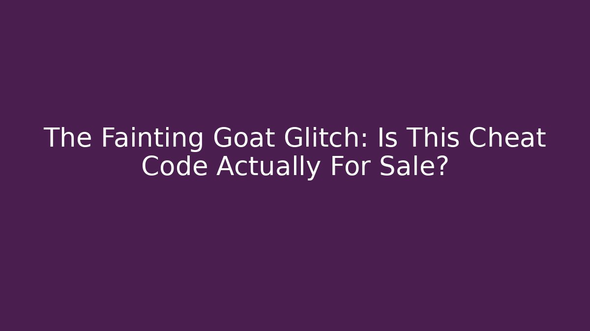 The Fainting Goat Glitch: Is This Cheat Code Actually For Sale?