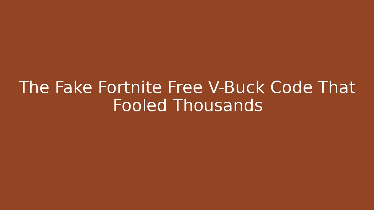 The Fake Fortnite Free V-Buck Code That Fooled Thousands