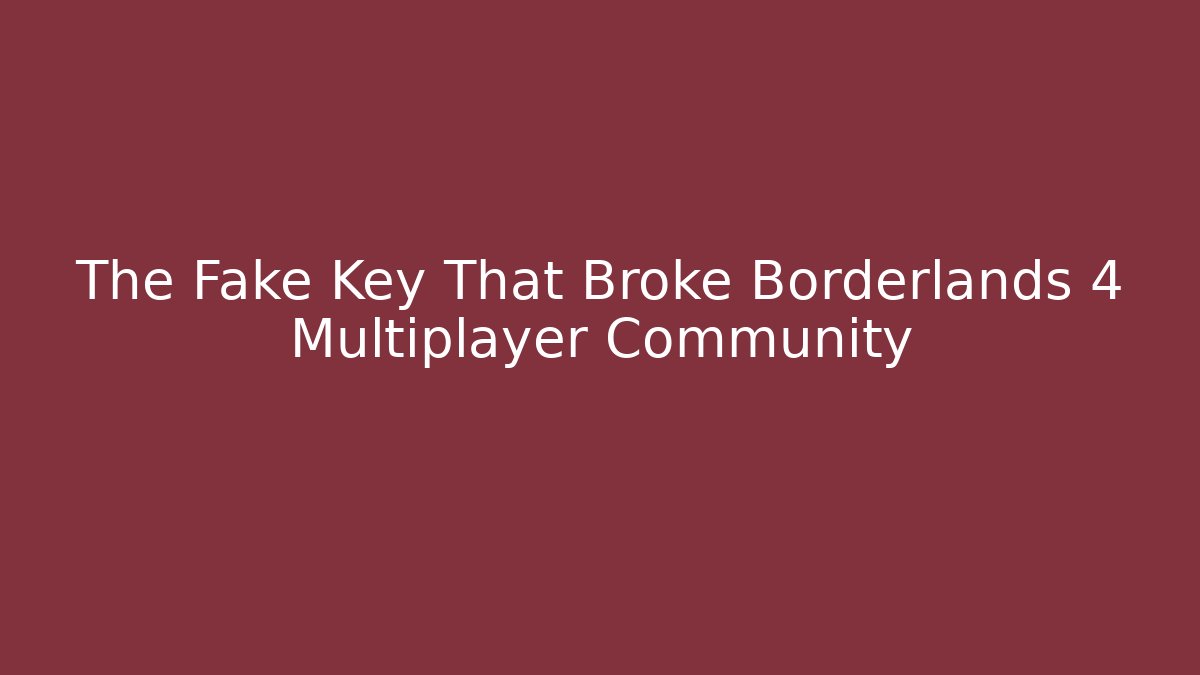 The Fake Key That Broke Borderlands 4 Multiplayer Community - Critter Realm