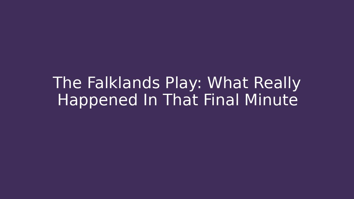 The Falklands Play: What Really Happened In That Final Minute