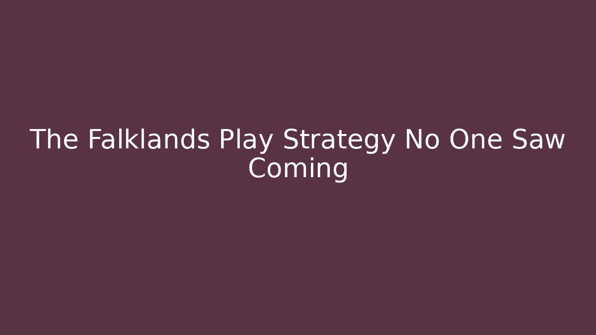 The Falklands Play Strategy No One Saw Coming