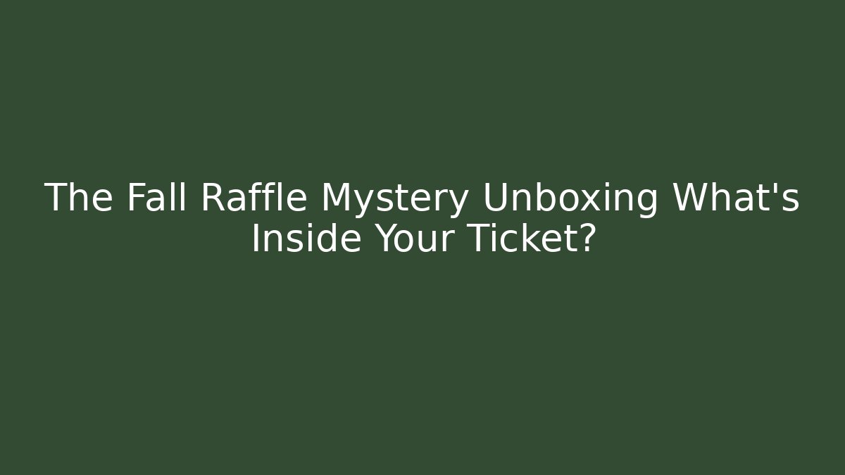 The Fall Raffle Mystery Unboxing What's Inside Your Ticket?