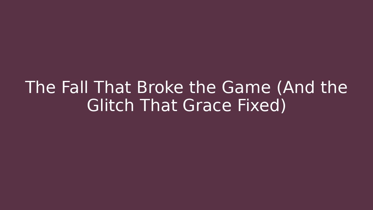 The Fall That Broke the Game (And the Glitch That Grace Fixed) - Critter Realm