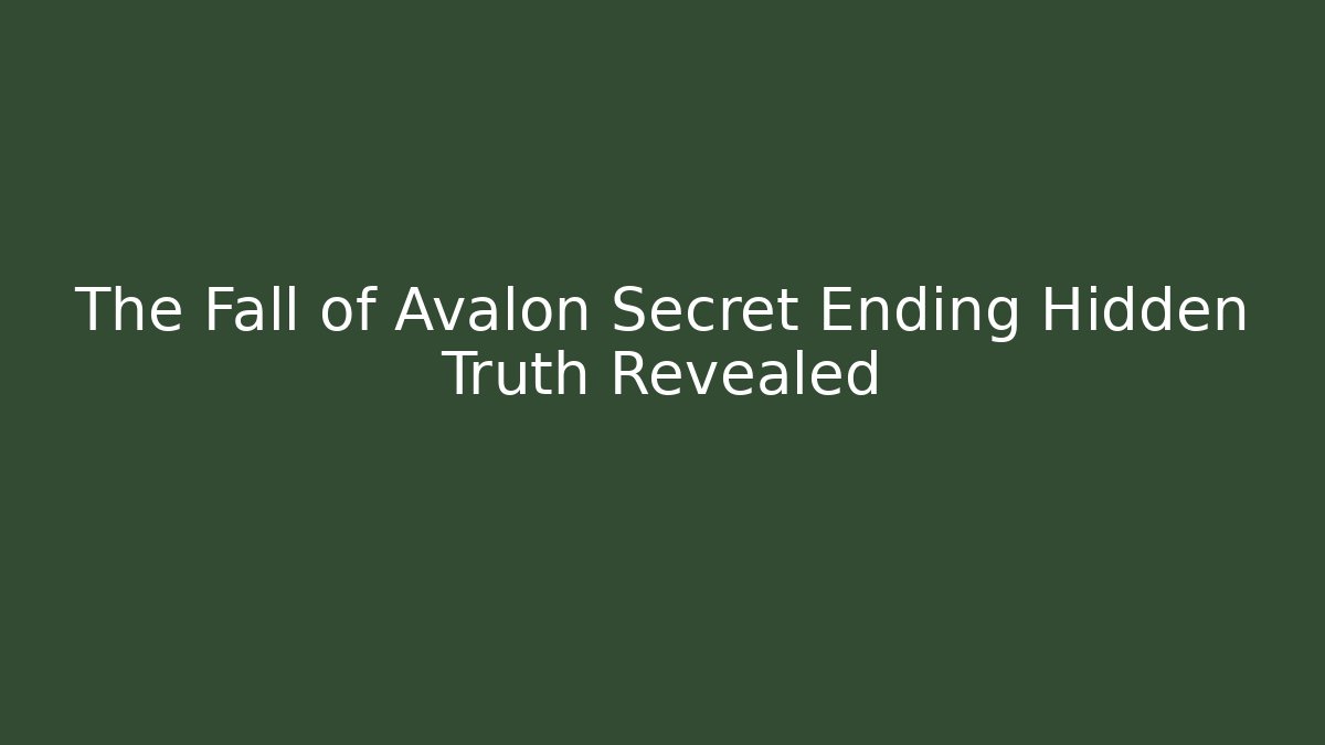 The Fall of Avalon Secret Ending Hidden Truth Revealed